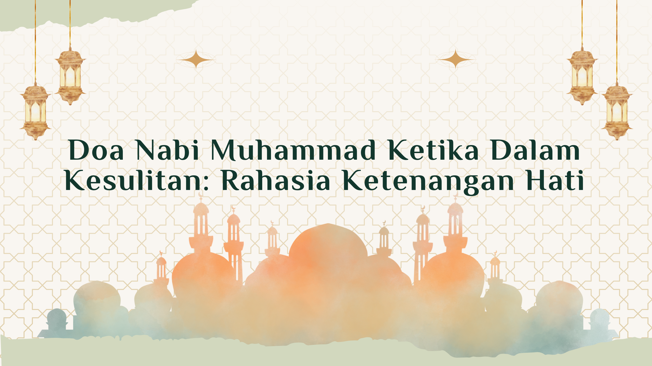 Doa Nabi Muhammad Ketika Dalam Kesulitan: Rahasia Ketenangan Hati