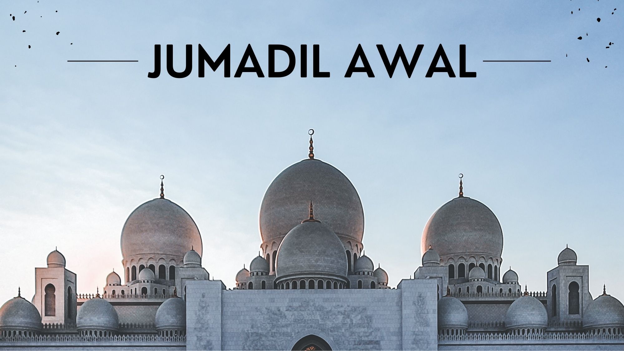 Makna Bulan Jumadil Awal: Dari Sejarah hingga Keistimewaannya