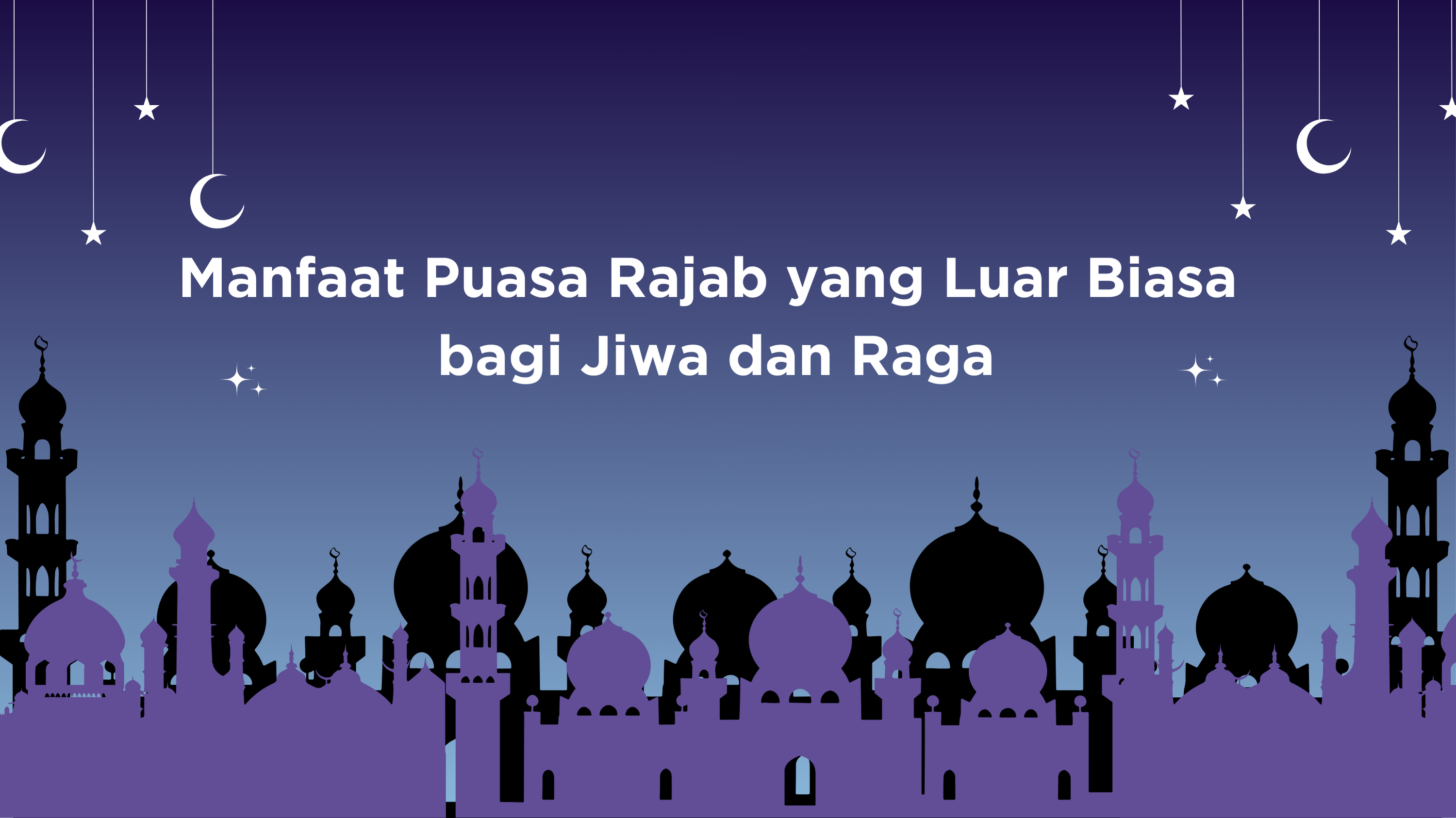 Manfaat Puasa Rajab yang Luar Biasa bagi Jiwa dan Raga